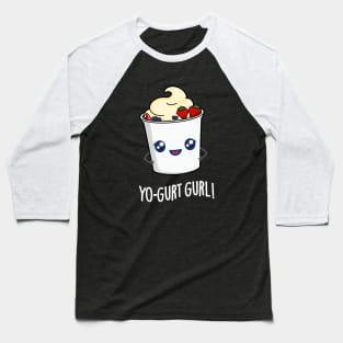 Yo-gurt Gurl Cute Yogurt Pun Baseball T-Shirt